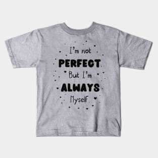 I’m not perfect but I’m always myself Kids T-Shirt